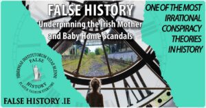 False History Ireland's Mother and Baby Homes an irrational conspiracy theory