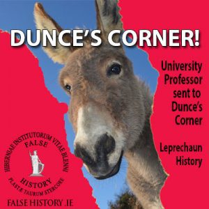 Irish university professor sent to the dunce's corner. Pseudohistory.