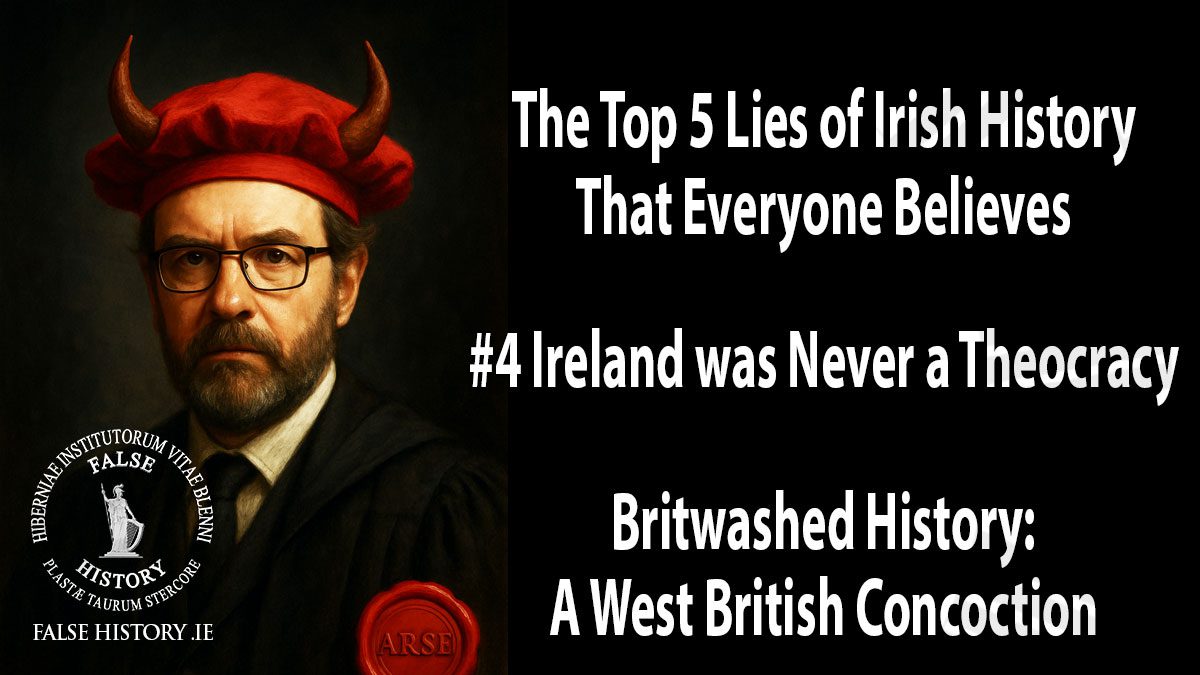 Historical Myth That Everyone Believes Ireland was never a Theocracy, a falsehood perpetrated by anglophile historians